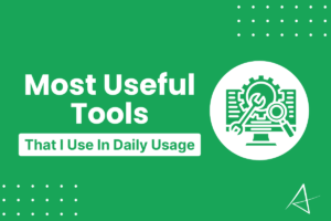 Most Useful Tools - I Use In My Daily Usage